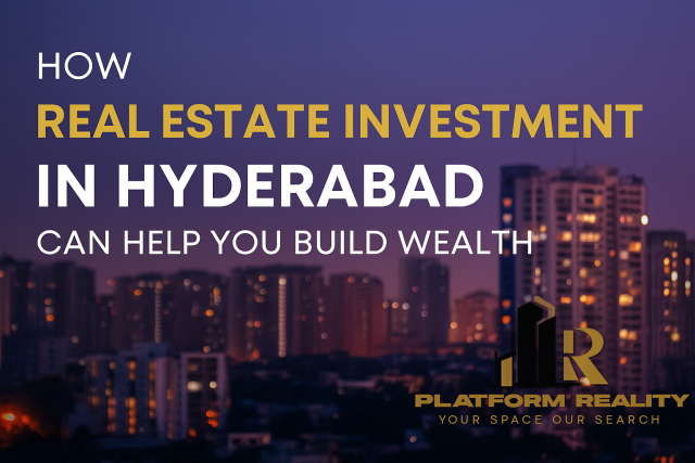 How Real Estate Investment in Hyderabad Can Help You Build Wealth