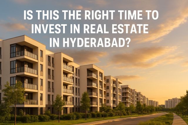 Is This the Right Time to Invest in Real Estate in Hyderabad