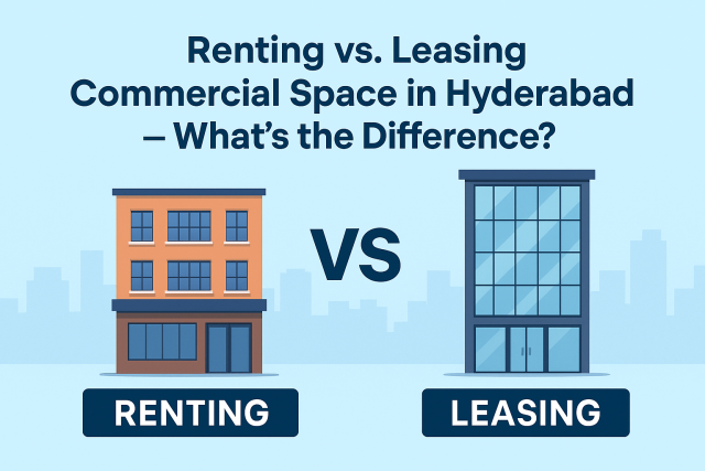 Renting vs. Leasing Commercial Space in Hyderabad – What's the Difference